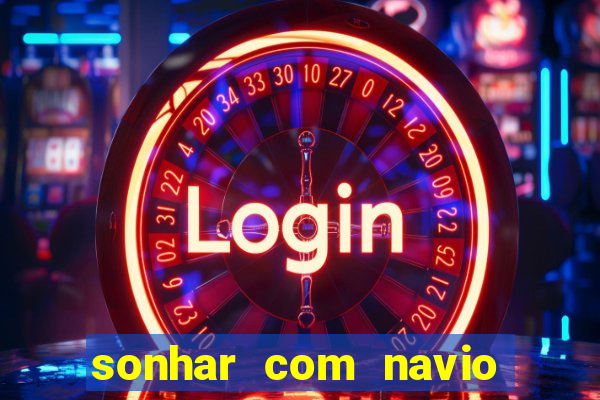 sonhar com navio no jogo do bicho